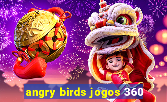 angry birds jogos 360